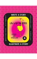 LIFE IS FOR THE BIRDS -Write a Story-Volume Four