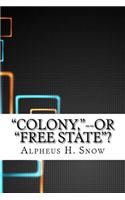 Colony, --Or Free State?