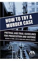 How to Try a Murder Case