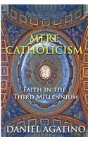 Mere Catholicism: Faith in the Third Millennium