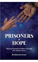 Prisoners of Hope: Helping Yourself and Others Through Life's Darkest Hours