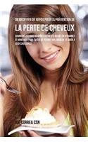 38 Recettes de Repas pour la Prévention de la perte de cheveux: Commencez à vous nourrir d'aliments riches en Vitamines et minéraux pour éviter de perdre vos cheveux et aider à leur croissance