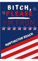 Bitch Please I'm From Huntington: Perfect Gag Gift For Someone From Huntington! - Blank Lined Notebook Journal - 120 Pages 6 x 9 Format - Office - Gift-