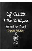 Of Course I Talk To Myself. Sometimes I Need Expert Advice.: Blank Lined Notebook Journal for Boss & Coworker - 6x9 Inch 125 Pages Funny Notebook Gift ... Employees, Sarcastic Quote Notebook Journal. For socce