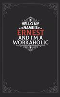 Hello My Name Is Ernest And I'm a Workaholic: Lined notebook / Journal Gift, 120 pages Soft Cover, Matte finish / best gift for Ernest