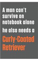 A man can't survive on notebook alone he also needs a Curly-Coated Retriever