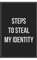 Steps to Steal My Identity
