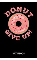 Donut give up! Fitness Enthusiasts Notebook