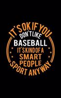 It's Okay If You Don't Like Baseball It's Kind Of A Smart People Sport Anyway: Lined Journal, 120 Pages, 6x9 Sizes, Funny Baseball Notebook Gift For Baseball Player