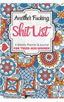 Another Fucking Shit List A Weekly Planner & Journal For Tired-Ass Women: 2020 Funny Swearing Gifts