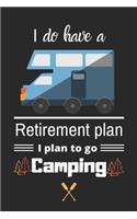 I do have Retirement plan I plan to go Camping: Camping Logbook & RV Travel Journal, Gift For Campers-120 Pages(6"x9") Matte Cover Finish