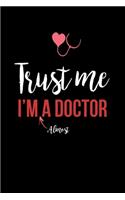 Trust Me I'm Almost A Doctor: A Journal to collect Memories, Quotes, and Stories of your Patients, Graduation Gift for Nurses, Doctors or Nurse Practitioner Funny Gift