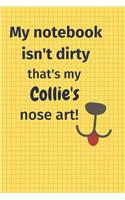 My Notebook Isn't Dirty That's my Collie's Nose Art: For Collie Dog Fans