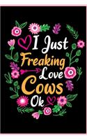 I Just Freaking Love Cows Ok