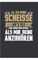 Ja, Ich Fahre Scheisse Aufs Feld Aber Immer Noch Besser Als Mir Deine Anzuhören: 120 Seiten Notizbuch Für Landwirte, Bauern Und Traktorfahrer - Landwirt Und Landwirtin Geschenk Feld Kuh Bauernhof