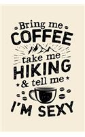 Bring Me Coffee Take Me Hiking and Tell Me Im Sexy