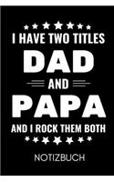 I Have Two Titles Dad and Papa and I Rock Them Both Notizbuch