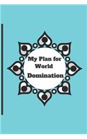 My Plan for World Domination