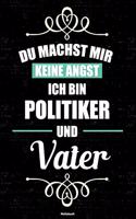 Du machst mir keine Angst ich bin Politiker und Vater Notizbuch