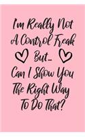 I'm Really Not a Control Freak But... Can I Show You The Right Way To Do That?