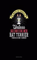 Always Be Yourself Unless You Can Be A Rat Terrier Then Be A Rat Terrier: Reading Journal(Reading Journal)