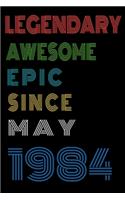 Legendary Awesome Epic Since May 1984 Notebook Birthday Gift For Women/Men/Boss/Coworkers/Colleagues/Students/Friends.: Lined Notebook / Journal Gift, 120 Pages, 6x9, Soft Cover, Matte Finish