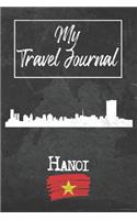 My Travel Journal Hanoi: 6x9 Travel Notebook or Diary with prompts, Checklists and Bucketlists perfect gift for your Trip to Hanoi (Vietnam) for every Traveler