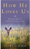 How He Loves Us: Revealing the Affections of God