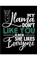 My Llama Don't Like You And She Likes Everyone: Academic Calendar, Monthly And Weekly Planner Notebook And Organizer For Llama Lovers, Zoo Animal Enthusiasts And Everyone Who Believes That There I