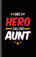 I have a Hero I call Her Aunt: Military Service National Service Army Navy I Have A Hero I Call Her Aunt Gift (6"x9") Lined notebook Journal to write in