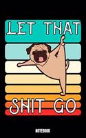 Let That Shit Go Notebook: Yoga Notizbuch: Notizbuch A5 karierte 110 Seiten, Notizheft / Tagebuch / Reise Journal, perfektes Geschenk für Sie Ihre Familie und Freunde, die ger