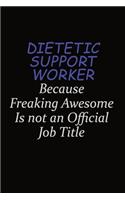 Dietetic support worker Because Freaking Awesome Is Not An Official Job Title: Career journal, notebook and writing journal for encouraging men, women and kids. A framework for building your career.