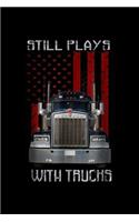 Still Plays With Truck: Still Plays With Truck, Funny Truck Driver Journal/Notebook Blank Lined Ruled 6x9 100 Pages