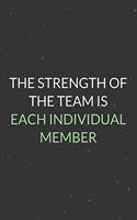 The Strength Of The Team Is Each Individual Member: A Blank Lined Journal Notebook for Team Member, Teammate, CEO, Director, Boss, Manager, Leader, Employee, Coworker, Colleague and Friends