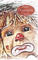 Easily Distracted By Clowns: A Funny Lined Notebook To Write In For Notes / Lists / Important Dates / Thoughts / 6" x 9" 121 Pages With A Cute Sad Doll Clown On The Cover