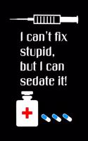 I Can't Fix Stupid But I Can Sedate It