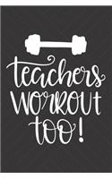 Teachers Workout Too!: Funny Workout Log Book Exercise Journal Weight Training Gym Diary Cardio Bodybuilding Crossfit Lifting Fitness Planner For Teachers Track Your Progr