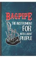 Bagpipe the Instrument for Intelligent People: Funny Blank Lined Music Teacher Lover Notebook/ Journal, Graduation Appreciation Gratitude Thank You Souvenir Gag Gift, Fashionable Graphic 110 Page
