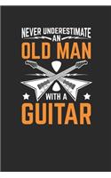 Never Underestimate An Old Man With A Guitar: Guitars Notebook, Dotted Bullet (6" x 9" - 120 pages) Musical Instruments Themed Notebook for Daily Journal, Diary, and Gift