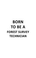 Born To Be A Forest Survey Technician: Cool Forest Survey Technician Notebook, Journal Gift, Diary, Doodle Gift or Notebook - 6 x 9 Compact Size- 109 Blank Lined Pages