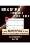 Intensely Hard Sudokus for Sudoku Pros #11: Solve Advanced Sudoku Puzzles To Improve Your Cognitive Brain Functions And Memory (Large Print, Suitable For Teenagers, Adults And Seniors)