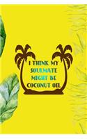 I Think My Soulmate Might Be Coconut Oil