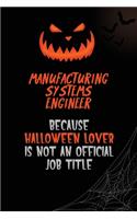 Manufacturing Systems Engineer Because Halloween Lover Is Not An Official Job Title