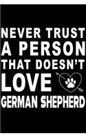 Never trust a person that does not love German Shepherd: Cute German Shepherd Lined journal Notebook, Great Accessories & Gift Idea for German Shepherd Owner & Lover. Lined journal Notebook With An Inspira