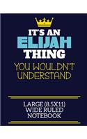 It's An Elijah Thing You Wouldn't Understand Large (8.5x11) Wide Ruled Notebook