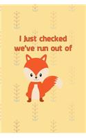 I Just Checked We've Run Out Of Fox: Notebook Journal Composition Blank Lined Diary Notepad 120 Pages Paperback Yellow Texture Fox