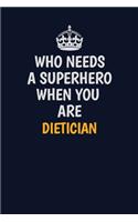 Who Needs A Superhero When You Are Dietician: Career journal, notebook and writing journal for encouraging men, women and kids. A framework for building your career.