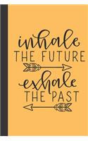 inhale the future exhale the past