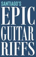 Santiago's Epic Guitar Riffs: 150 Page Personalized Notebook for Santiago with Tab Sheet Paper for Guitarists. Book format: 6 x 9 in