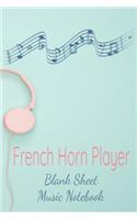 French Horn Player Blank Sheet Music Notebook: Musician Composer Gift. Pretty Music Manuscript Paper For Writing And Note Taking / Composition Books Gifts For Musicians.(120 Blank Sheet Music Pag